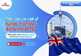 Cập nhật mới về Funds Transfer Scheme (FTS) – Giải pháp đảm bảo tài chính khi du học New Zealand